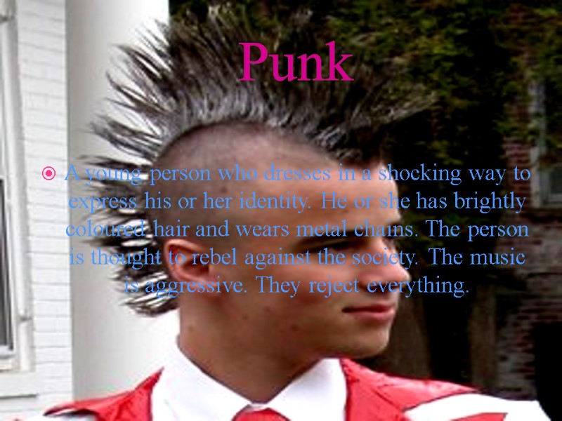 Punk A young person who dresses in a shocking way to express his or